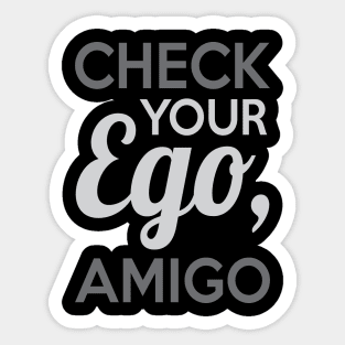 Check Your Ego Amigo Sticker